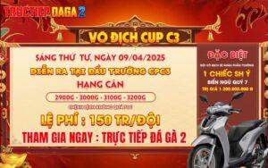 [Thông Báo] Giải Gà Tự Do Vô Địch Cup Tại CPC3 Ngày 9/4/2025