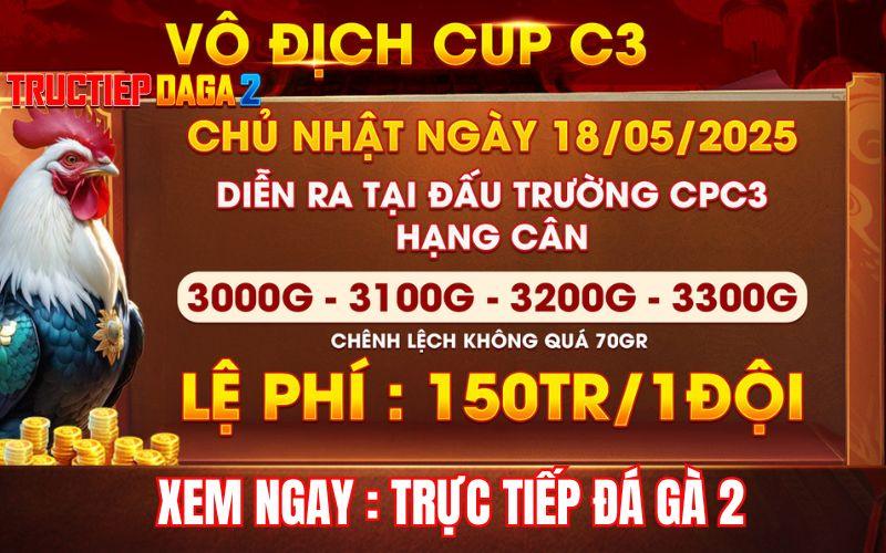 [Thông Báo] Giải Vô Địch Cup 4 Con Gà Tự Do Tại CPC3 Ngày 18/5/2025