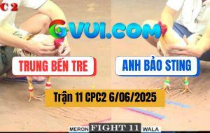 Trận 11 CPC2 6/6/2025 - ĐKVĐ Anh Trung Bến Tre Và Anh Bảo Sting