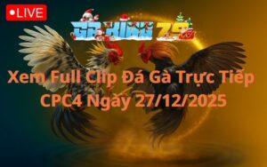 Xem Full Clip Đá Gà Trực Tiếp CPC4 Ngày 27/12/2025