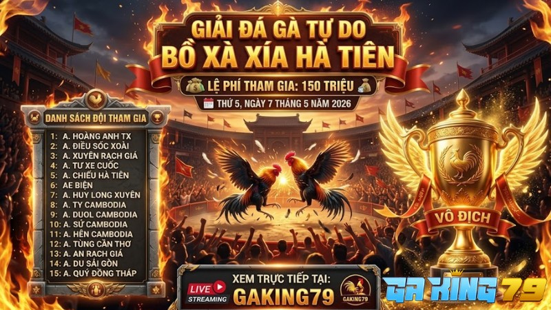 Danh sách đội tham gia giải Giải Đá Gà Tự Do Tại Bồ Xà Xía Hà Tiên Ngày 07/05/2026